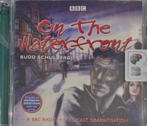 On the Waterfront written by Budd Schulberg performed by BBC Full Cast Dramatisation on CD (Unabridged)